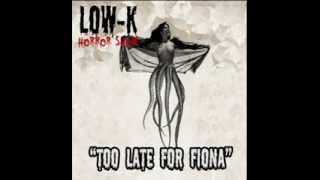 Low-K - Too Late For Fiona (Horror Show EP [Sound Rising Records 2013])