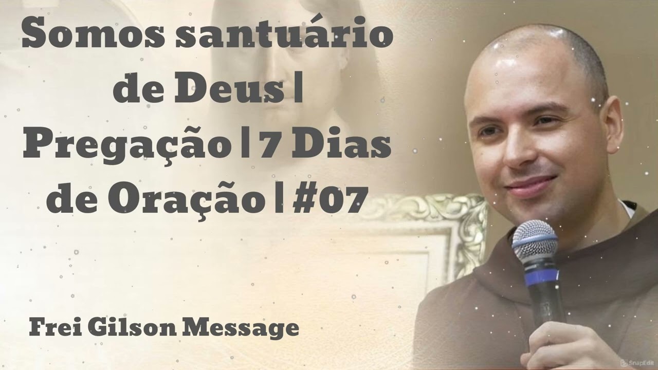 Somos santuário de Deus | Pregação | 7 Dias de Oração | #07-  Frei Gilson Message