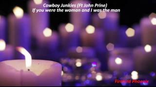Cowboy Junkies Ft John Prine   If you were the woman and I was the man