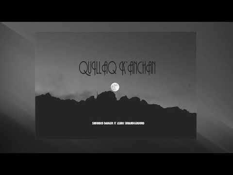 Quillaq k'anchan * SINFONICO-DANNGER ft ASIHO-SUBANDEGROUND