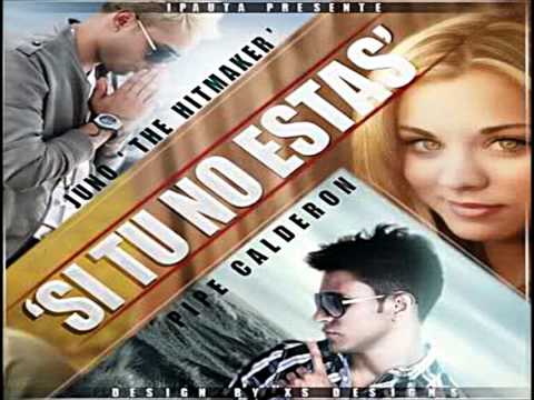 Juno "The Hitmaker" Ft. Pipe Calderon - Si Tu No Estas (New 2011)