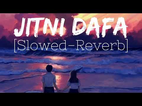 Jitni Dafa || Slowed-Reverb || Yasser Desai
