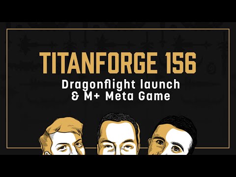 Titanforge Podcast 156 - Dragonflight Launch & S1 M+ Meta