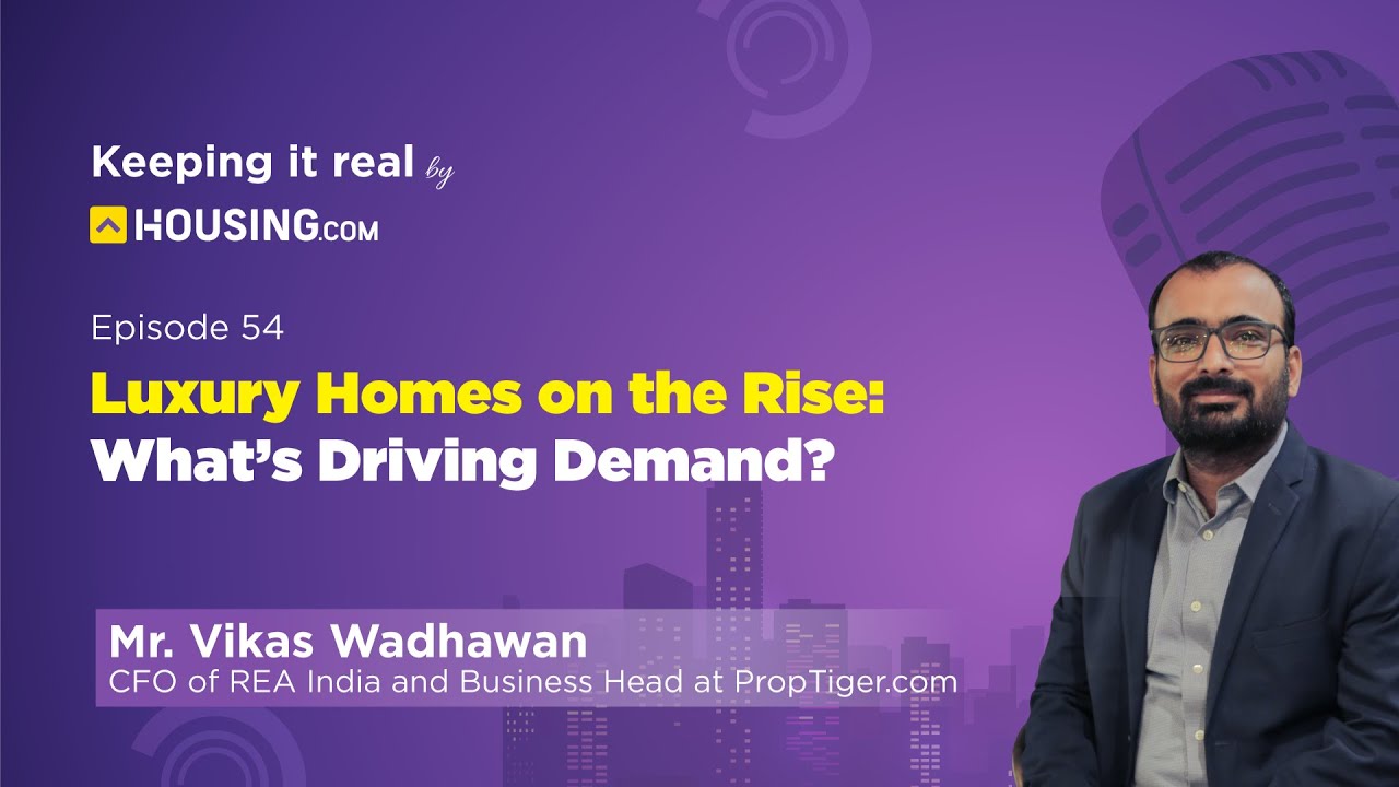 Luxury Homes on the Rise: What’s Driving Demand | EP54 | Keeping it Real | Vikas Wadhawan, CFO REA