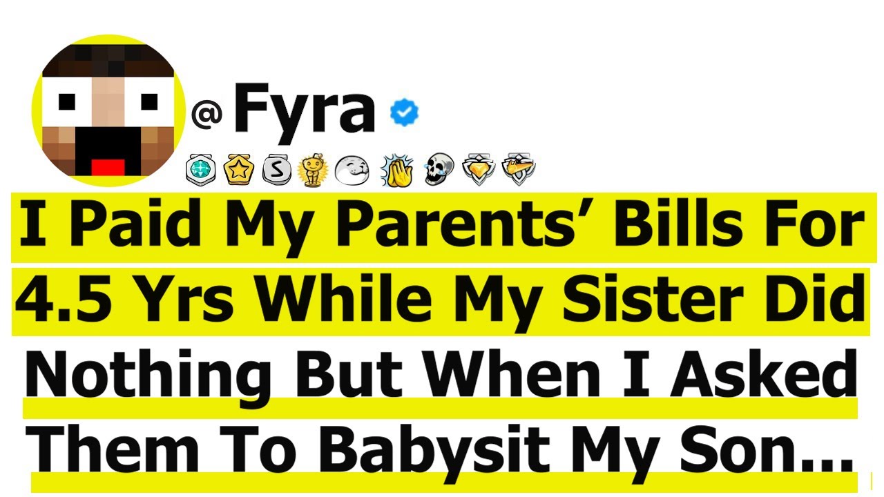 I Paid My Parents’ Bills For 4.5 Yrs While My Sister Did Nothing-When I Asked Them To Babysit My Son