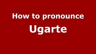 How to pronounce Ugarte