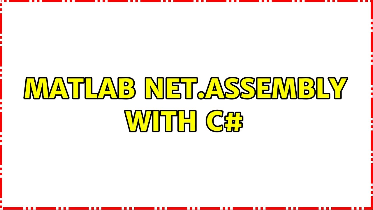 MATLAB NET.ASSEMBLY with C# (2 Solutions!!)