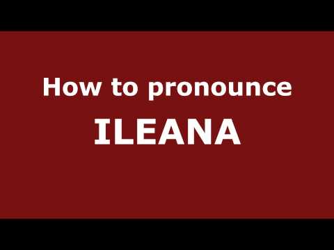 How to Pronounce ILEANA in Spanish - PronounceNames.com