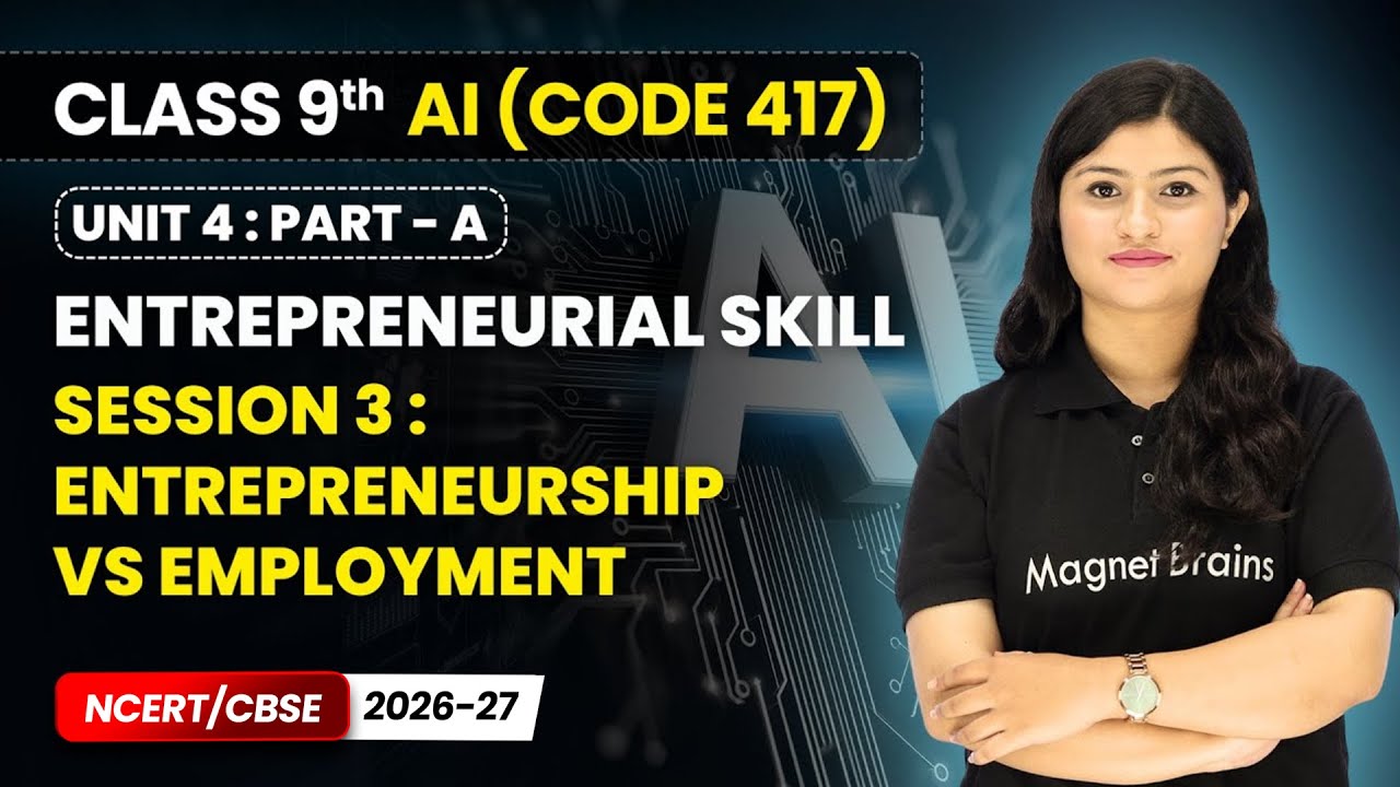 Session 3 : Entrepreneurship vs Employment - Entrepreneurial Skill | Class 9 AI | Unit 4 (CODE 417)