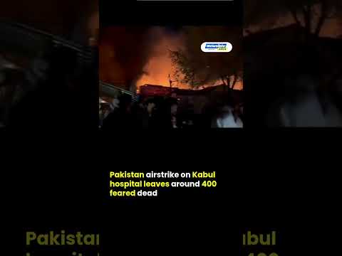 Pakistan airstrike on Kabul hospital leaves around 400 feared dead