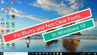 Fix Blurry and Not Clear Fonts In Windows 10