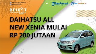 REHAT: Mobil Sejuta Umat Daihatsu All New Xenia Mulai Rp 200 Jutaan, Cek Harga Terbaru Desember 2021