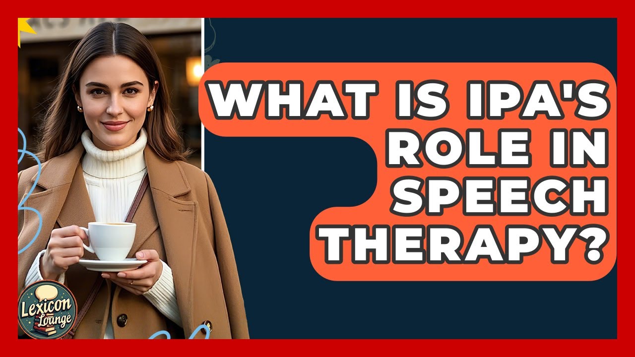 What Is IPA's Role In Speech Therapy? - Lexicon Lounge