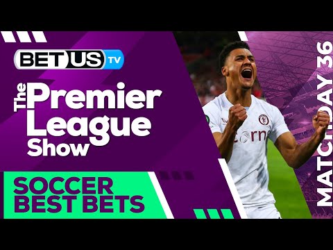 Premier League Picks Matchday 36 | Premier League Odds, Soccer Predictions & Free Tips