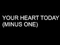 YOUR HEART TODAY MINUS ONE