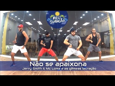 Não se apaixona - Jerry Smith & Mc Loma e as gemêas lacração - Coreografia - Meu Swingão.