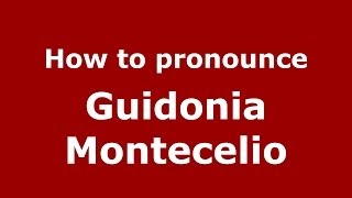 How to pronounce Guidonia Montecelio