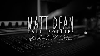 Matt Dean - Tall Poppies Live at U-19 Studio