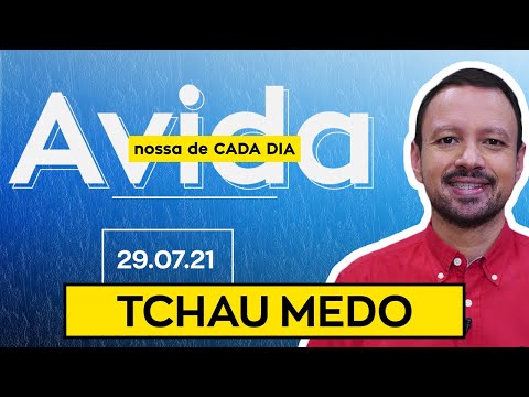 TCHAU MEDO / A Vida Nossa de Cada Dia - 29/07/21