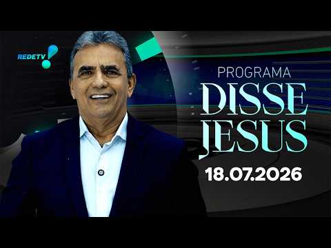 Programa Disse Jesus - 18/07/2026