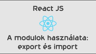 React JS - 2.2 rész - Modulok, export és import - magyar (2020)