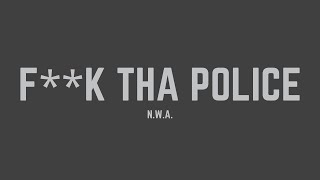 N.W.A. - F**k Tha Police (Lyrics)