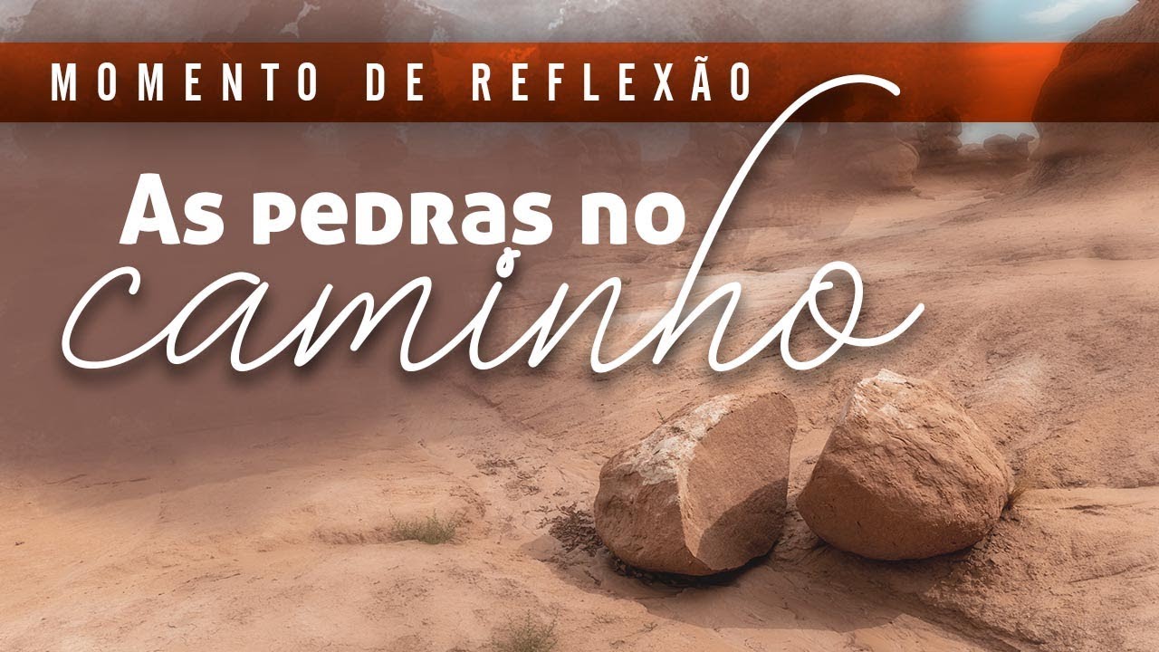 Reflexão: "As pedras no caminho"