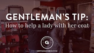 Gentleman's Tip | How to help a lady with her coat