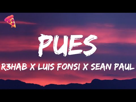R3HAB x Luis Fonsi x Sean Paul - PUES