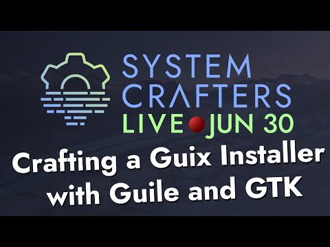 Crafting a Guix Installer with Guile and GTK - System Crafters Live!