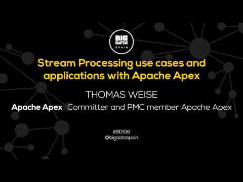 Stream Processing use cases and applications with Apache Apex by  Thomas Weise