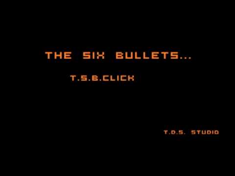 T.S.B. Click-the six bullets
