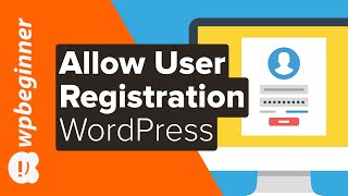 How to Allow User Registration on Your WordPress S