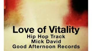 Love of Vitality.Hip Hop Track.Mick David.Good Afternoon Records.