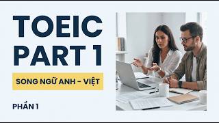 🎧 Luyện Nghe TOEIC Part 1 Có Hình Ảnh | Song Ngữ Anh - Việt | Phần 1 Dễ Hiểu Cho Mọi Trình Độ