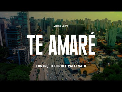 Te Amaré - Los Inquietos Del Vallenato (Video Letra)