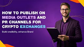 How to Publish on Media Outlets and PR Channels for Crypto Exchanges