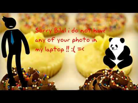 happy birthday bilal ( sorry late bufdae present:)