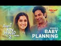 Aani Kay Hava Season 2 Episode 6 Baby Planning Marathi Web Series Mirchi Marathi