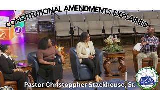 Constitutional Amendments Explained - Pastor Christoppher Stackhouse, Sr.