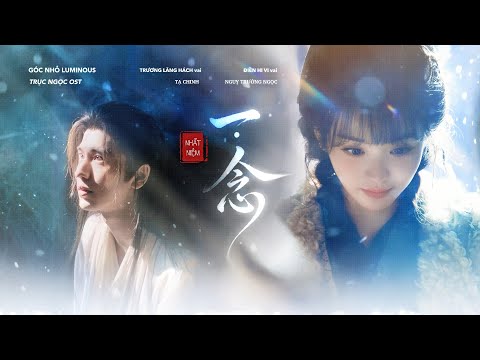 【VIETSUB】 Nhất Niệm &ndash; Trương Tử Ninh ft L&yacute; H&acirc;m Nhất (Trục Ngọc OST) | 一念 &mdash; 張紫寧 ft 李鑫一 《逐玉》