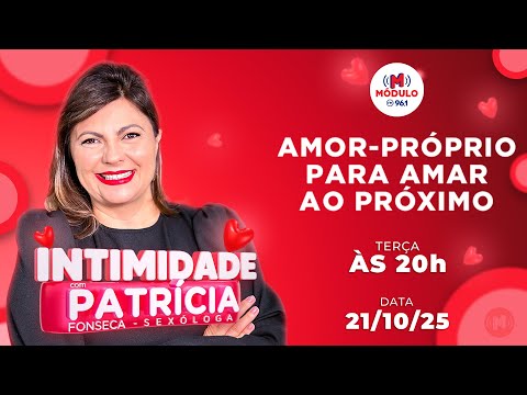 Intimidade com Patrícia Fonseca - Amor-próprio par...