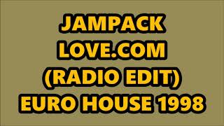 JAMPACK - LOVE.COM (RADIO EDIT) EURO HOUSE 1998
