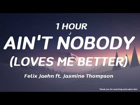 Felix Jaehn - Ain't Nobody (Loves Me Better) ft. Jasmine Thompson ( 1 HOUR )