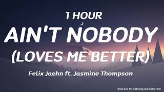 Felix Jaehn - Ain&#39;t Nobody (Loves Me Better) ft. Jasmine Thompson ( 1 HOUR )