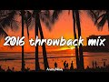 2016 Throwback Mix Nostalgia Playlist 2016 Road Trip Vibes