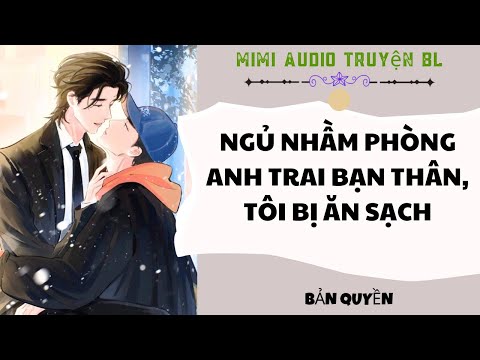 [ Audio Truyện BL ] Ngủ Nhầm Phòng Anh Trai Bạn Thân, Tôi Bị Ăn Sạch - Truyện Đam Mỹ  