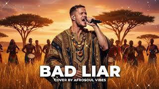 Imagine Dragons - Bad Liar | Afro Soul Vibes Cover 