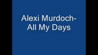Alexi Murdoch- &quot;All of My Days&quot; (Lyrics On Screen)