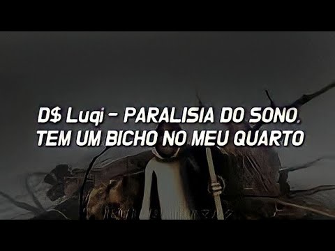 D$ Luqi - PARALISIA DO SONO, TEM UM BICHO NO MEU QUARTO (Letra)